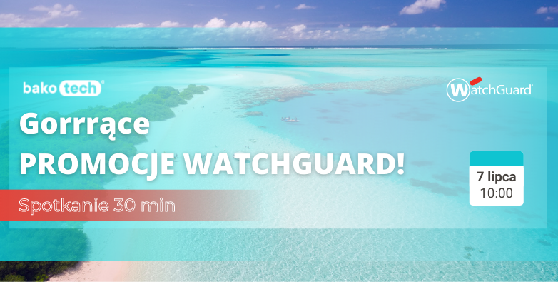 WatchGuard | Letnie promocje i zmiany