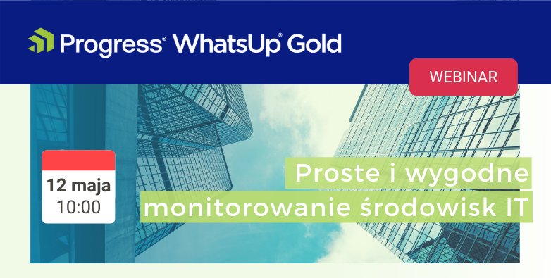 #TechWednesday Webinar | Progress | Proste i wygodne monitorowanie środowisk IT | 10:00