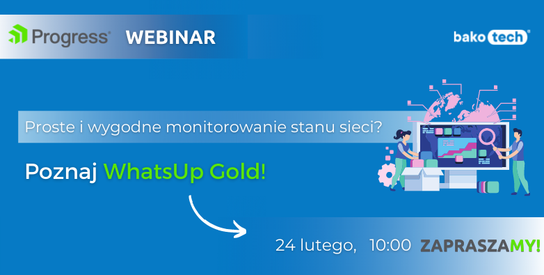 Progress WhatsUp Gold - poznaj nowe rozwiązanie monitorowania sieci | Webinar | 24 lutego | 10:00