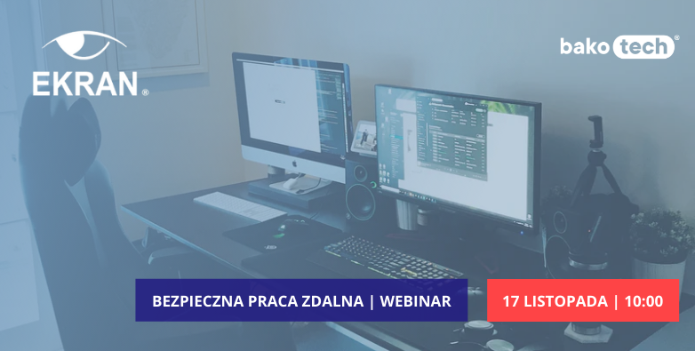 Bezpieczna praca zdalna dzięki Ekran System | Webinar | 17 listopada