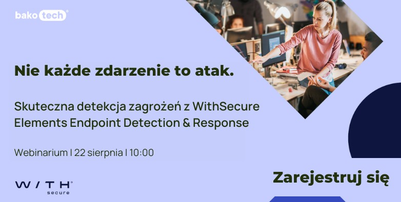 Nie każde zdarzenie to atak. Skuteczna detekcja zagrożeń z WithSecure Elements EDR